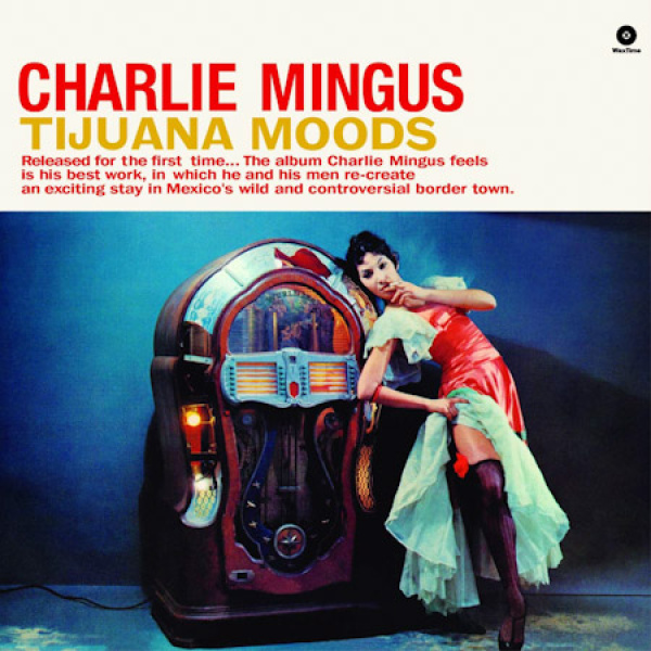 CHARLES MINGUS - Tijuana Moods