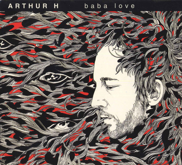 <b>ARTHUR H</b> <br>Baba Love