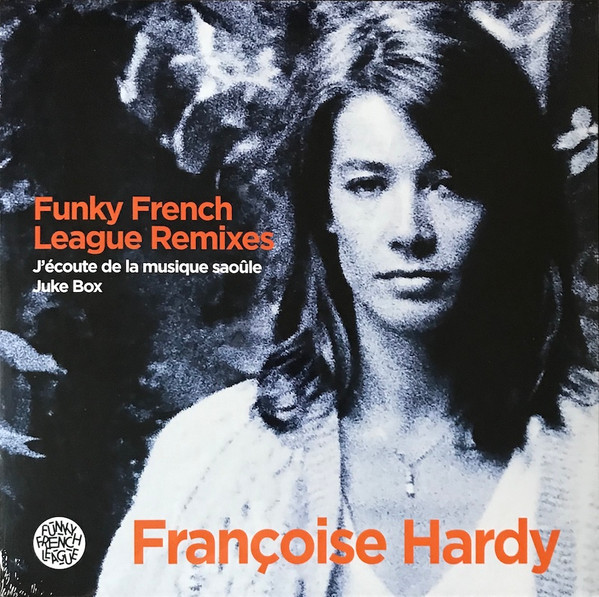 FRANÇOISE HARDY - Funky French League Remixes - J'écoute De La Musique Saoûle / Juke Box