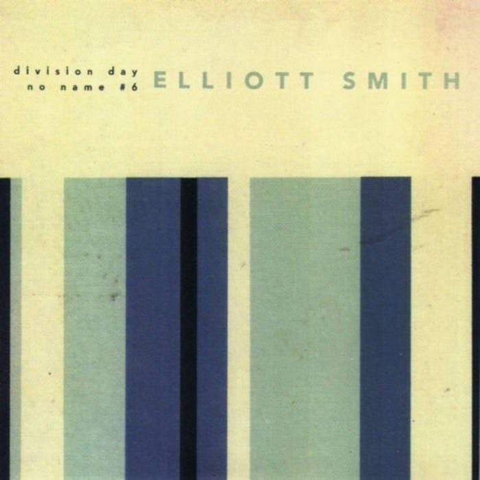 ELLIOTT SMITH - Division Day / No Name #6