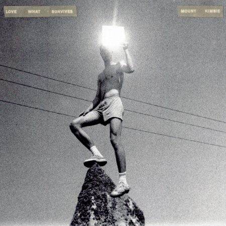 <b>MOUNT KIMBIE</b> <br>Love What Survives
