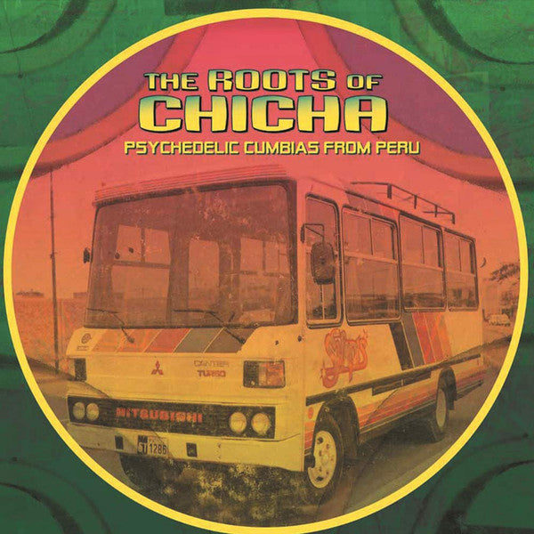 VARIOUS - The Roots Of Chicha: Psychedelic Cumbias From Peru