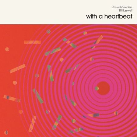 <b>PHAROAH SANDERS & BILL LASWELL</b> <br>With A Heartbeat