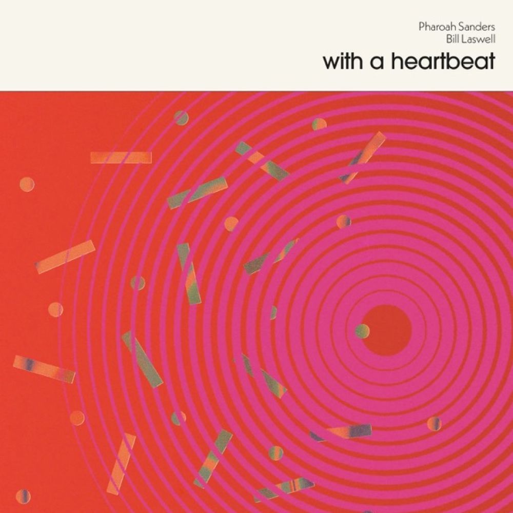 <b>PHAROAH SANDERS & BILL LASWELL</b> <br>With A Heartbeat